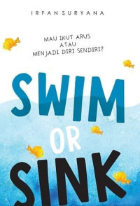 Image of Mau Ikut Arus Atau Menjadi Diri Sendiri : Swim or Sink